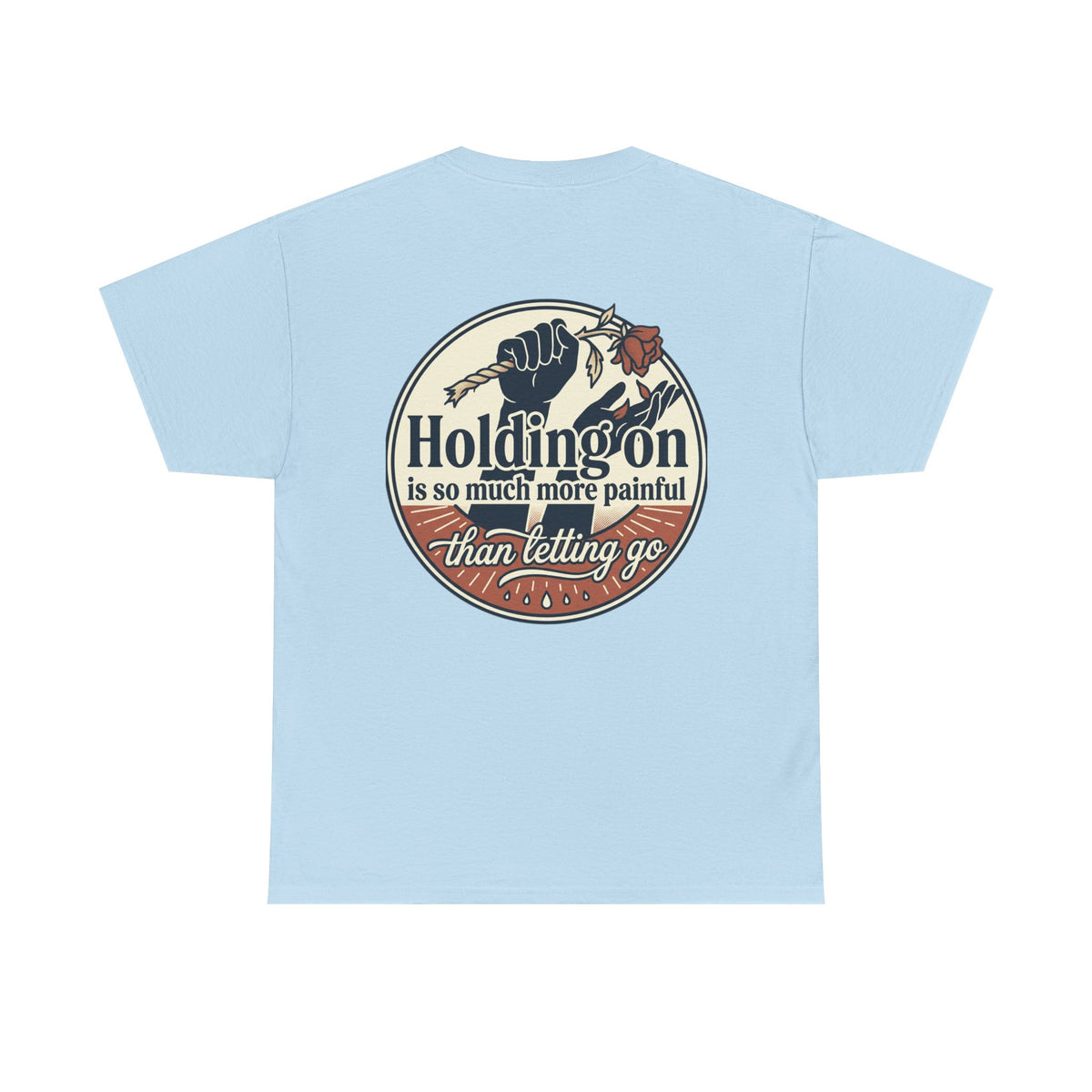 True Love Never Dies Tee — "Holding On Is So Much More Painful Than Letting Go" Vintage Graphic T-Shirt