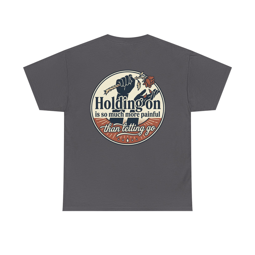 True Love Never Dies Tee — "Holding On Is So Much More Painful Than Letting Go" Vintage Graphic T-Shirt