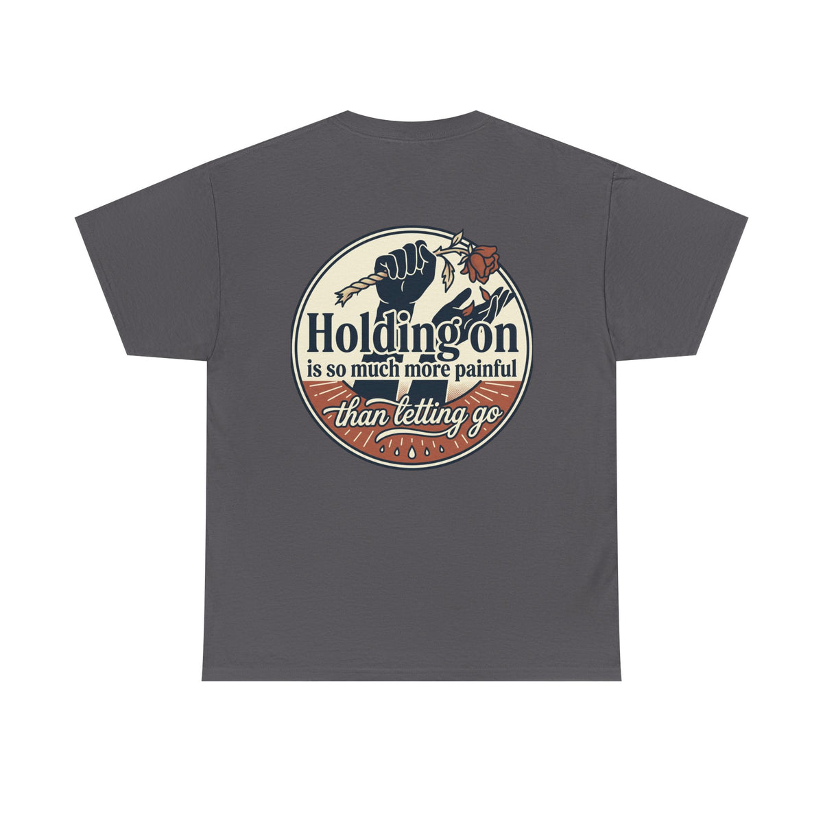 True Love Never Dies Tee — "Holding On Is So Much More Painful Than Letting Go" Vintage Graphic T-Shirt